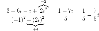 \dpi{120} =\frac{3-6i-i+\overset{-2}{\overbrace{2i^{2}}}}{\left ( -1 \right )^{2}\underset{+4}{\underbrace{-\left ( 2i \right )^{2}}}}=\frac{1-7i}{5}=\frac{1}{5}-\frac{7}{5}i